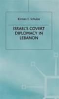 Israel's Covert Diplomacy In Lebanon (St. Antony's Series) 0333711238 Book Cover