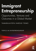 Immigrant Entrepreneurship: Opportunities, Ventures and Outcomes in a Global Market (Topics in Entrepreneurship) 1032996080 Book Cover