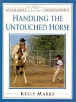 Handling the Untouched Horse (Intelligent Horsemanship with Kelly Mark) 085131841X Book Cover