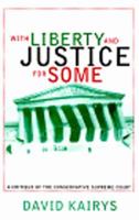 With Liberty and Justice for Some: A Critique of the Conservative Supreme Court 1565840593 Book Cover