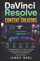 DaVinci Resolve for Content Creators: The Complete Beginner-to-Advanced Guide to Editing Videos for YouTube, TikTok, Instagram, and Social Media (2026 Edition) B0H55WWT8B Book Cover