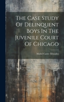 The Case Study Of Delinquent Boys In The Juvenile Court Of Chicago 1022328913 Book Cover