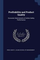 Profitability and product quality: economic determinants of airline safety performance 1019946385 Book Cover