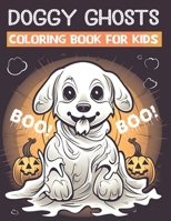 Doggy Ghosts: A fun Dog coloring book with 50 Cute ghost dog coloring pages to color B0C7JFWYWL Book Cover