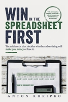 Win in the Spreadsheet First: The Arithmetic That Decides Whether Advertising Will Make You Money or Lose It B0HGNVR45Q Book Cover