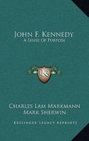 John F. Kennedy: A Sense Of Purpose 1163823260 Book Cover