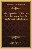 Select speeches of the late Peter Burrowes, Esq., K.C., at the bar and in Parliament 0548297177 Book Cover