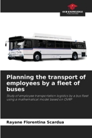 Planning the transport of employees by a fleet of buses: Study of employee transportation logistics by a bus fleet using a mathematical model based on OVRP 6206045099 Book Cover