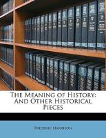 The Meaning of History and Other Historical Pieces 1241424187 Book Cover
