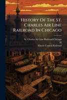 History Of The St. Charles Air Line Railroad In Chicago 1024606651 Book Cover