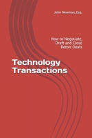 Technology Transactions: How to Negotiate, Draft and Close Better Deals B0932BFYX4 Book Cover