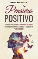Pensiero Positivo: Tecniche Pratiche per Dominare i Pensieri Ricorrenti, Ridurre lo Stress e Trovare la Pace Interiore B0F32VTWWD Book Cover