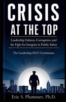 Crisis at the Top: The Need for Authentic Transformational Leadership in Public Safety B0FBLGPRWH Book Cover