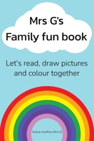 Mrs G's Family Fun Book: Let's Read Stories, Draw Pictures and Colour Together. 1669832147 Book Cover