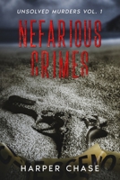 Nefarious Crimes Unsolved Murders Vol. 1 B0CR16725G Book Cover