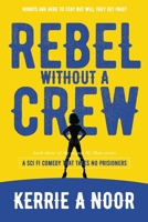 Rebel Without A Crew: A Sci Fi Comedy Where Women Run Riot (3) 1999644786 Book Cover