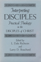 Interpreting Disciples: Practical Theology in the Disciples of Christ 0875650724 Book Cover