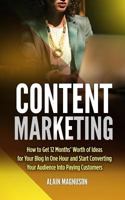 Content Marketing: How to Get 12 Months' Worth of Ideas for Your Blog in One Hour and Start Converting Your Audience Into Paying Customers 1720592292 Book Cover