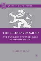 The Lioness Roared: The Problems of Female Rule in English History 1403972036 Book Cover