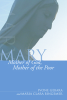 Mary: Mother of God, Mother of the Poor (Theology and Liberation Series) 0883446375 Book Cover