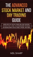 The Advanced Stock Market and Day Trading Guide: Learn How You Can Day Trade and Start Investing in Stocks for a living, follow beginners strategies ... penny stocks, bonds, options, and forex. 1989629067 Book Cover