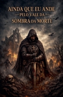 Ainda Que EU Ande Pelo Vale Da Sombra Da Morte (O Cálice E a Espada) (Portuguese Edition) B0GX583NRR Book Cover
