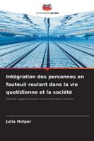 Intégration des personnes en fauteuil roulant dans la vie quotidienne et la société (French Edition) 6202327790 Book Cover