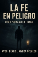 LA FE EN PELIGRO: COMO PERMANECER FIRMES (Spanish Edition) B0FB9HTYZ1 Book Cover