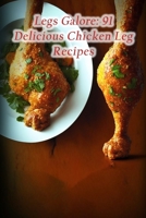 Legs Galore: 91 Delicious Chicken Leg Recipes B0CCCS2G7T Book Cover