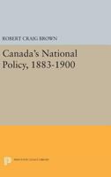 Canada's National Policy, 1883-1900 0691624755 Book Cover
