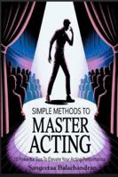 Simple Methods To Master Acting: 10 Powerful Tips To Elevate Your Acting Performance 9334432535 Book Cover