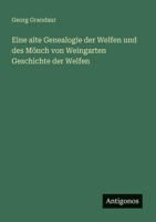 Eine alte Genealogie der Welfen und des Mönch von Weingarten Geschichte der Welfen (German Edition) 3955072592 Book Cover