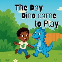 The Day Dino Came to Play B0H9JNPY7V Book Cover