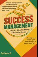 Success Management: Sixty Six Ways To Manage & Maintain Success B0FKZZ7963 Book Cover