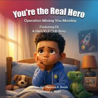 You're the Real Hero : Operation Missing You Monday Featuring DJ a Hero Kids Club Story 1969971134 Book Cover