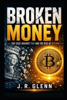 Broken Money: The Case Against Fiat and the Rise of Bitcoin B0DQ5VZQX5 Book Cover