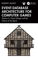 Event-Database Architecture for Computer Games: Volume 2, Game Design and the Nature of the Beast 1032818077 Book Cover