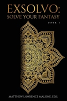 Exsolvo: Solve Your Fantasy 0578340828 Book Cover