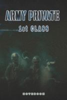 Army Private 1st Class Notebook: This Notebook is specially for a Army Private 1st Class. 120 pages with dot lines. Unique Notebook for all Soldiers or Vererans. Perfect as a Gift or a on duty diary o 1691369454 Book Cover