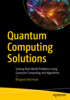 Quantum Computing Solutions : Solving Real-World Problems Using Quantum Computing and Algorithms 1484265157 Book Cover