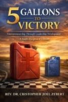 5 Gallons to Victory: Entrepreneurship Through Leadership Development: Faith Integrated Edition B0GP12ZPB6 Book Cover