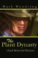 The Plant Dynasty: (And Selected Shorts) 0595480276 Book Cover