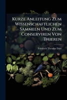 Kurze Anleitung Zum Wissenschaftlichen Sammeln Und Zum Conserviren Von Thieren 1148964320 Book Cover