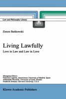 Living Lawfully: Love in Law and Law in Love (Law and Philosophy Library) 0792371801 Book Cover