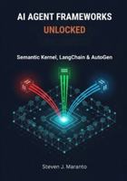 AI Agent Frameworks Unlocked: Semantic Kernel, LangChain & AutoGen B0G3NFG41L Book Cover