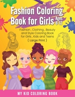 Fashion Coloring Book for Girls Ages 8-12: Fashion , Clothing , Beauty and Style Coloring Book for Girls , Kids and Teens ( Large Print ) 171069520X Book Cover