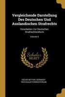 Vergleichende Darstellung Des Deutschen Und Auslandischen Strafrechts: Vorarbeiten Zur Deutschen Strafrechtsreform, Volume 6 1286660343 Book Cover