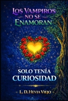 Los vampiros no se enamoran: Solo tenía curiosidad (Spanish Edition) B0GPQ9SNNZ Book Cover