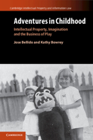 Adventures in Childhood: Volume 60: Intellectual Property, Imagination and the Business of Play 1108725341 Book Cover