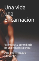 Una vida una Encarnacion: "Memorias y aprendizaje de una existencia unica" B0FSTDCKCB Book Cover